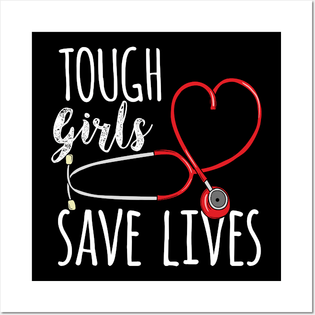 Tough Girls save lives - Cute Nurse Gift Wall Art by Shirtbubble